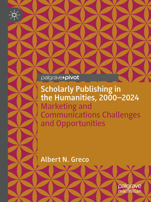 cover image of Scholarly Publishing in the Humanities, 2000-2024